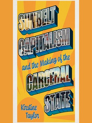 cover image of Sunbelt Capitalism and the Making of the Carceral State